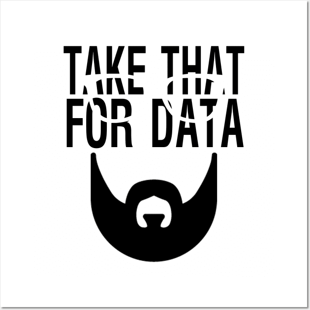 Take that for data Shirt Wall Art by JENNYSTORE